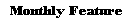 Monthly Features